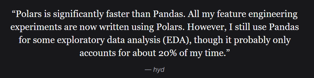Цитата одного из участников: «Polars значительно быстрее, чем Pandas. Теперь все мои эксперименты по разработке функций я пишу на Polars. Pandas все еще остается в арсенале для быстрого разведочного анализа (EDA), но занимает не больше 20% моего рабочего времени.»