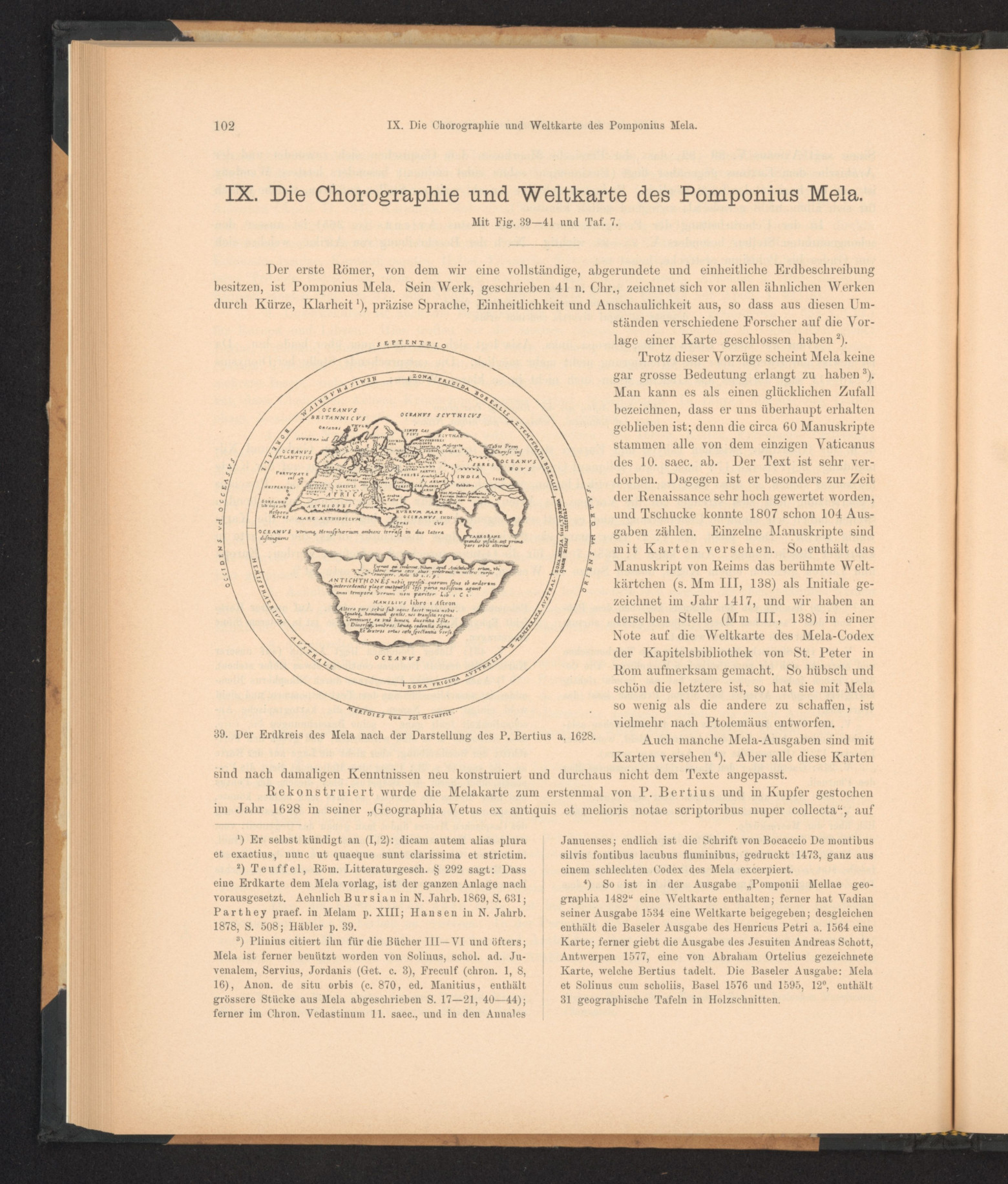 So hübsch und schön die letztere ist, so hat sie mit Mela so wenig als die andere zu schaffen, ist vielmehr nach Ptolemäus entworfen. Auch manche Mela-Ausgaben sind mit Karten versehen⁴). Aber alle diese Karten sind nach damaligen Kenntnissen neu konstruiert und durchaus nicht dem Texte angepasst.