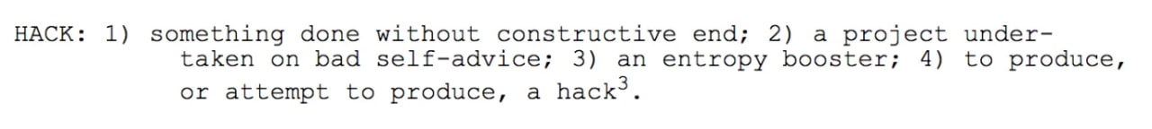 ХАК: 1) что-то сделанное без конструктивной цели; 2) проект, предпринятый по дурной собственной инициативе; 3) усилитель энтропии; 4) сделать или попытаться сделать — хак. 
