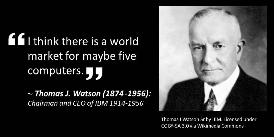 Томас Уотсон: "Я думаю, вероятно пять компьютеров - это весь спрос мирового рынка".