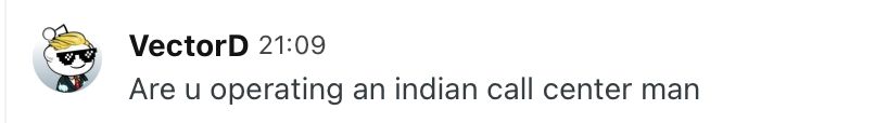 «Are u operating an indian call center man»